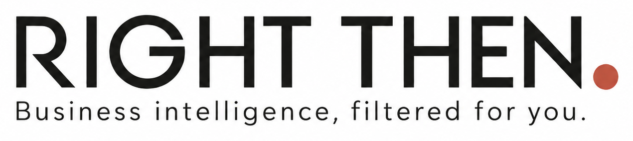 RIGHT THEN. Business intelligence, filtered for you.